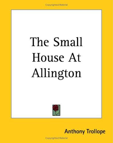Anthony Trollope: The Small House At Allington (Paperback, 2004, Kessinger Publishing)