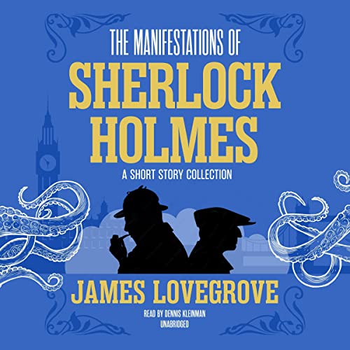 James Lovegrove: The Manifestations of Sherlock Holmes: A Short Story Collection (AudiobookFormat, 2023, Blackstone Publishing)