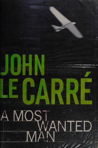 John le Carré: A Most Wanted Man (2008, Hodder and Stoughton)