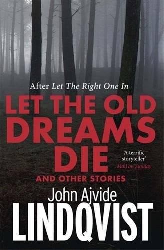 John Ajvide Lindqvist: Let the Old Dreams Die (2012, Quercus)