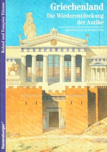 Roland Étienne, Françoise Etienne, Silvia Reissner-Jenne: Griechenland - Die Wiederentdeckung der Antike (1992, Ravensburger)