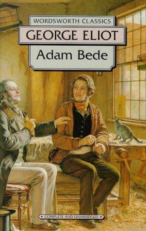 George Eliot: Adam Bede (Wordsworth Classics) (Wordsworth Classics) (Paperback, 2000, Wordsworth Editions Ltd)