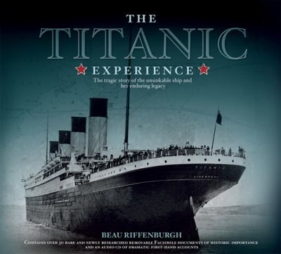 Beau Riffenburgh: The Titanic Experience The Legend Of The Unsinkable Ship (2009, Carlton Publishing Group)