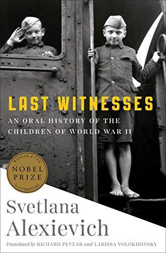 Svetlana Aleksievich: Last Witnesses : An Oral History of the Children of World War II (2019)