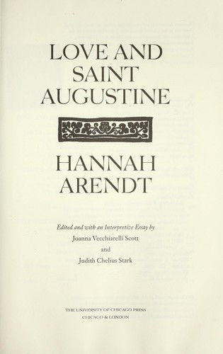 Hannah Arendt: Love and Saint Augustine (1996, University of Chicago Press)