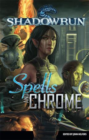 Matt Forbeck, John Helfers, Kevin Killiany, Ilsa J. Bick: Shadowrun: Spells and Chrome (2010, Catalyst Game Labs)