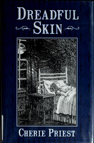 Cherie Priest: Dreadful skin (Hardcover, 2007, Subterranean Press)