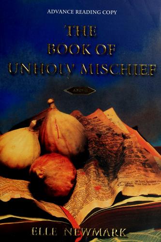 Elle Newmark: The  book of unholy mischief (2008, Atria Books)