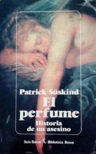 Patrick Süskind: El perfume (Paperback, Spanish language, 1987, Planeta, Seix Barral)