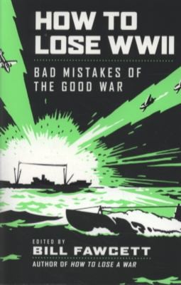 Bill Fawcett: How To Lose Wwii Bad Mistakes Of The Good War (2010, Harper Paperbacks)