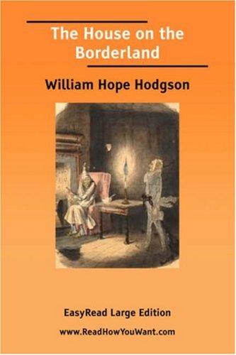 William Hope Hodgson: The House on the Borderland [EasyRead Large Edition] (2006, ReadHowYouWant.com)