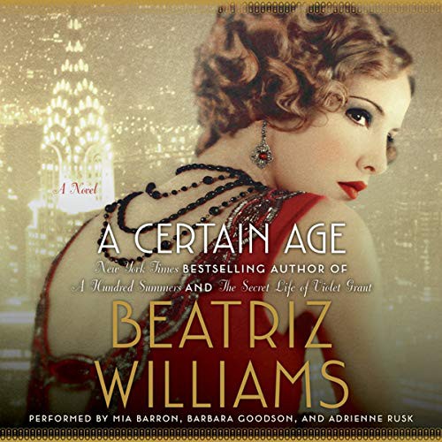 Beatriz Williams: A Certain Age (AudiobookFormat, 2016, William Morrow & Company, HarperCollins Publishers and Blackstone Audio)