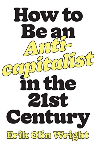 How to Be an Anticapitalist in the Twenty-First Century (2019, Verso)