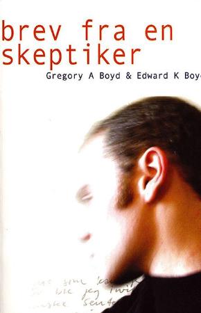 Edward K. Boyd, Gregory A. Boyd, Håvald Slåtten: Brev fra en skeptiker (Proklamedia)