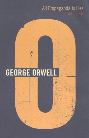George Orwell: All Propaganda Is Lies (Complete Orwell) (2001, Martin Secker & Warburg, Limited)