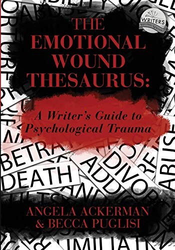 Becca Puglisi, Angela Ackerman: The Emotional Wound Thesaurus (Paperback, 2017, JADD Publishing)