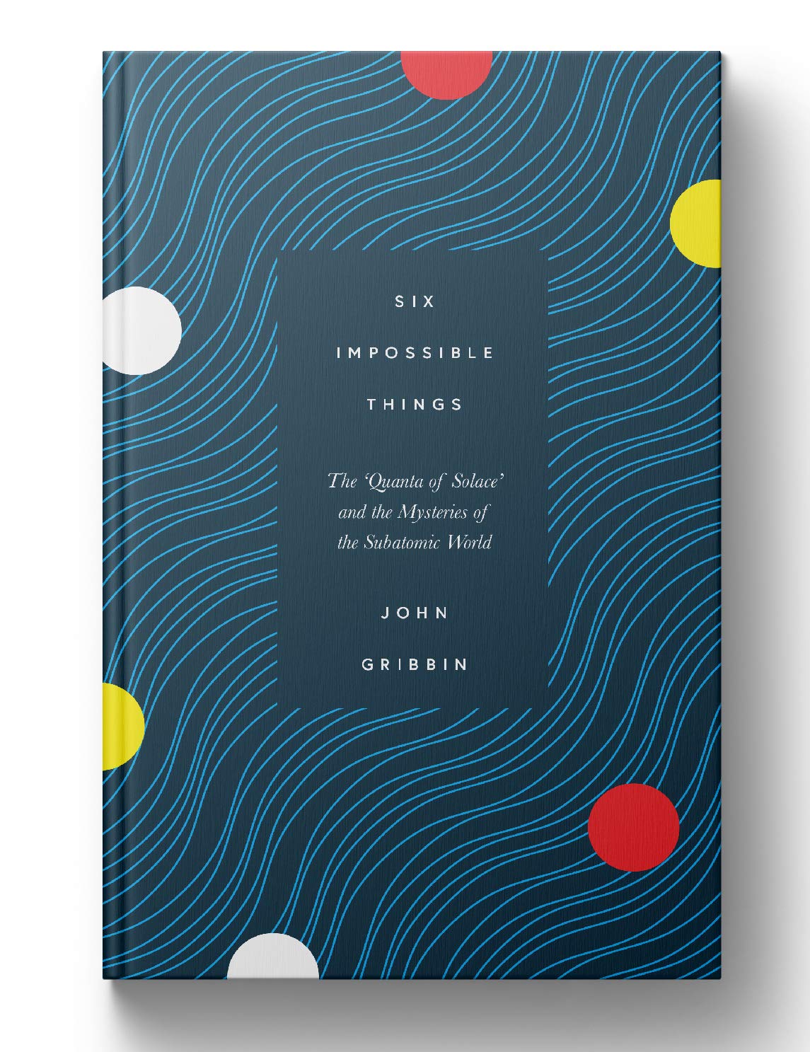John Gribbin: Six Impossible Things (2019, MIT Press)