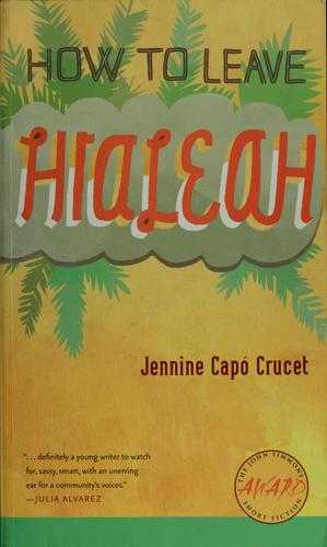 Jennine Capó Crucet: How to leave Hialeah (2009, University of Iowa Press)