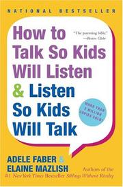Adele Faber: How to talk so kids will listen & listen so kids will talk (2004, Perennial Currents)