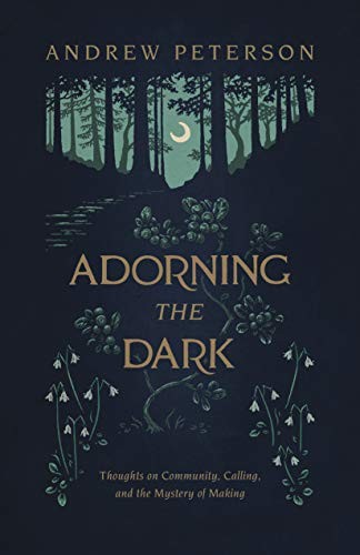 Andrew Peterson: Adorning the Dark (Paperback, 2019, B&H Books)