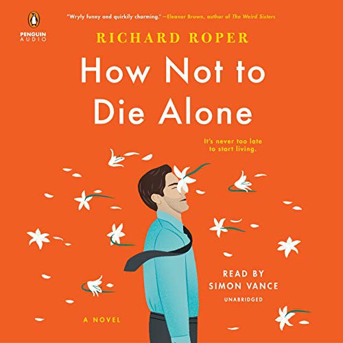 Richard Roper, Simon Vance: How Not to Die Alone (AudiobookFormat, 2019, Penguin Audio)