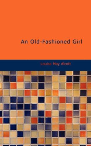 Louisa May Alcott: An Old-Fashioned Girl (Paperback, 2007, BiblioBazaar)