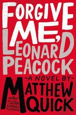 Matthew Quick: Forgive me, Leonard Peacock (2013, Little, Brown and Company)