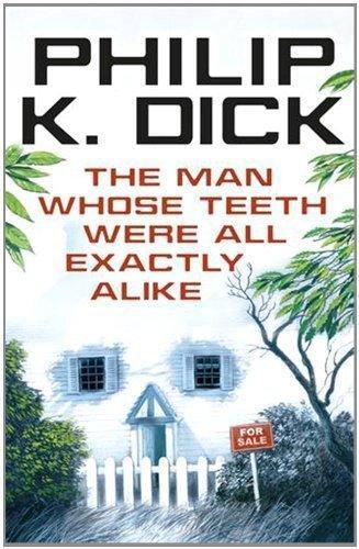 Philip K. Dick: The Man Whose Teeth Were All Exactly Alike