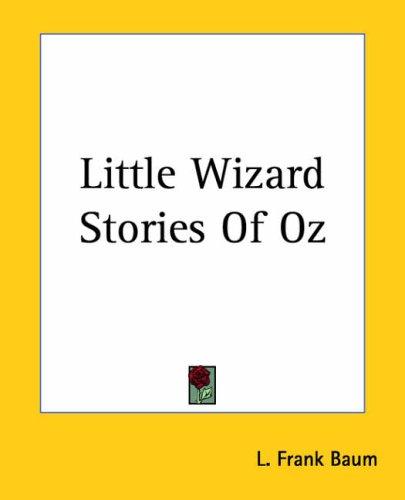 L. Frank Baum: Little Wizard Stories Of Oz (Paperback, 2004, Kessinger Publishing, LLC)