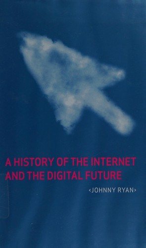 Johnny Ryan: A history of the Internet and the digital future (2010, Reaktion Books)