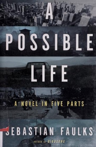 Sebastian Faulks: A possible life (2013, Henry Holt and Company)
