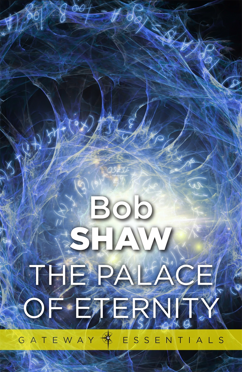 Bob Shaw: The Palace of Eternity (EBook, 2011, Gateway)