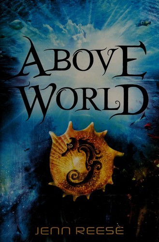 Jenn Reese: Above World (2012, Candlewick Press)
