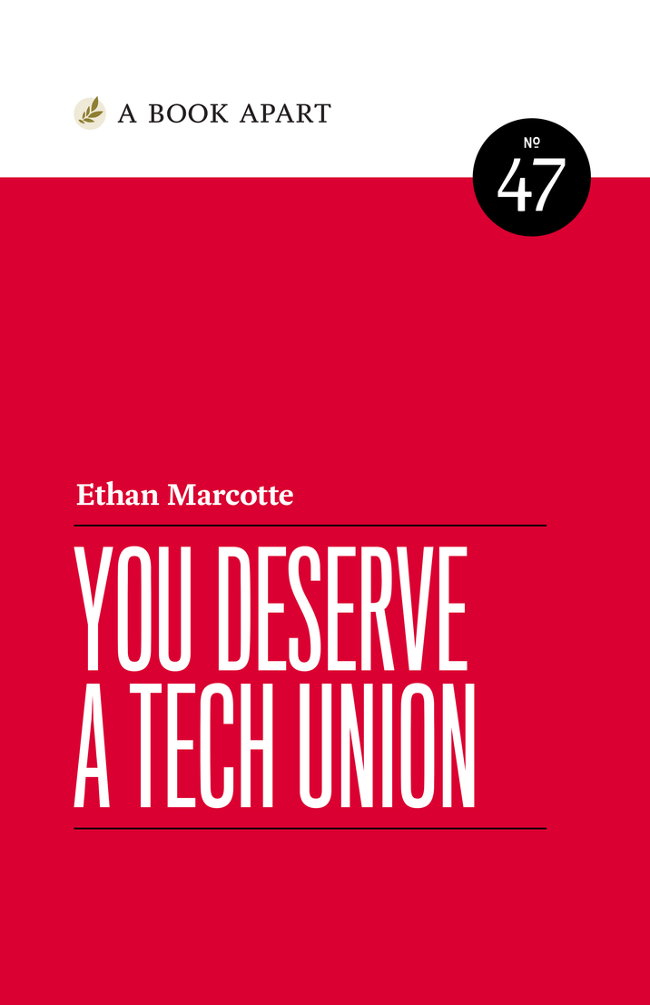 Ethan Marcotte: You Deserve a Tech Union (Paperback, 2023, A Book Apart)