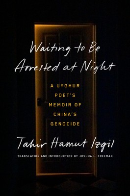 Tahir Hamut Izgil, Joshua L. Freeman: Waiting to Be Arrested at Night (2023, Penguin Publishing Group)