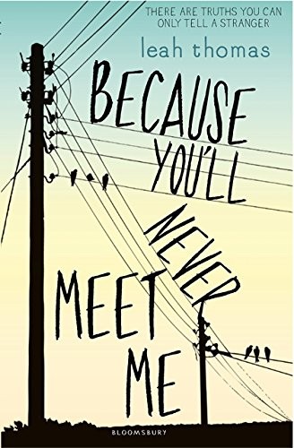 THOMAS LEAH: Because You'll Never Meet Me (2015, Bloomsbury)