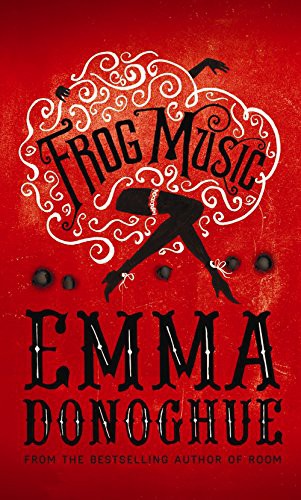 Emma Donoghue: Frog Music (Paperback, 2015, Harper Perennial)