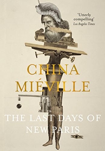China Miéville: The Last Days of New Paris (Hardcover, 2017, PICADOR, imusti)