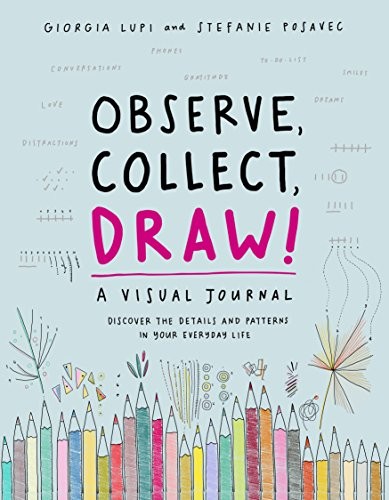 Giorgia Lupi, Stefanie Posavec: Observe, Collect, Draw! (2018, Princeton Architectural Press)