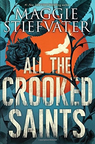 Maggie Stiefvater: All the Crooked Saints (2018, Scholastic Press)