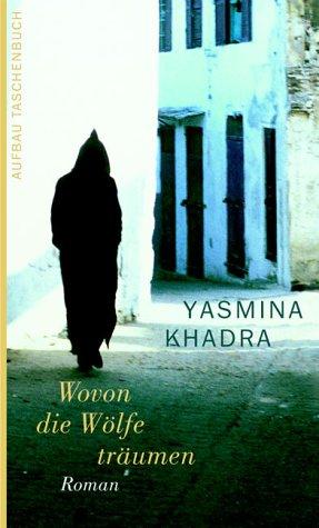 Yasmina Khadra: Wovon die Wölfe träumen. (Paperback, 2003, Aufbau Tb)