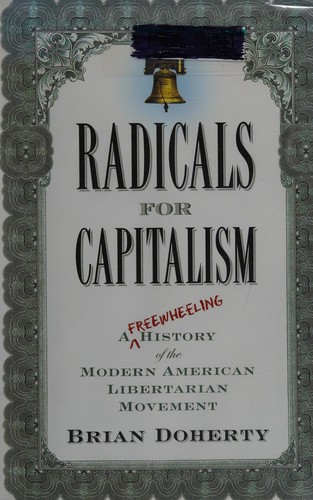 Brian Doherty: Radicals for capitalism (Hardcover, 2007, PublicAffairs)