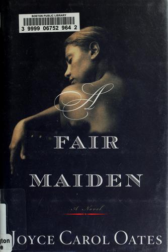 Joyce Carol Oates: A fair maiden (2009, Houghton Mifflin Harcourt)