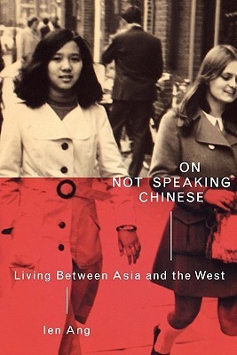 Ien Ang: On Not Speaking Chinese (2001, Routledge)