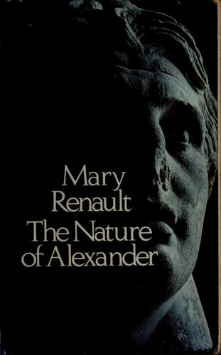 Mary Renault: The nature of Alexander (1976, Pantheon Books)