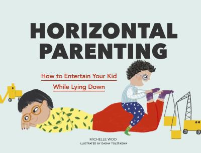 Michelle Woo, Dasha Tolstikova: Horizontal Parenting (2021, Chronicle Books LLC)