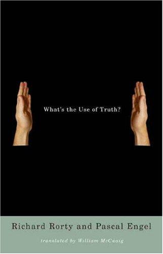 Richard Rorty, Pascal Engel: What's the use of truth? (Hardcover, 2007, Columbia University Press)
