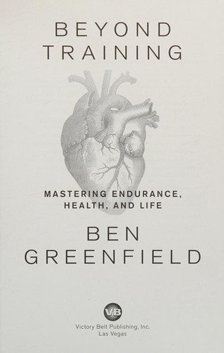 Ben Greenfield: Beyond training (2014)