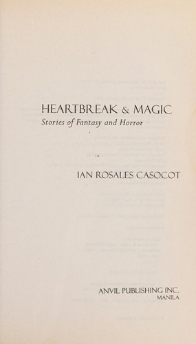 Ian Rosales Casocot: Heartbreak & magic (2011, Published and exclusively distributed by Anvil Pub.)