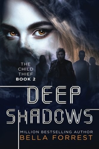 Bella Forrest: The Child Thief 2: Deep Shadows (Volume 2) (2018, CreateSpace Independent Publishing Platform)